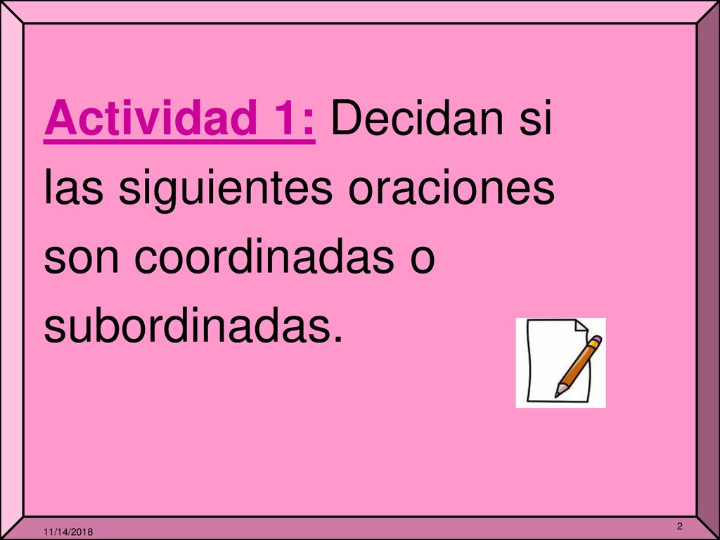 las siguientes oraciones son coordinadas o subordinadas.