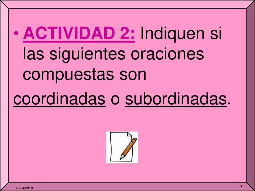 ACTIVIDAD 2: Indiquen si las siguientes oraciones compuestas son