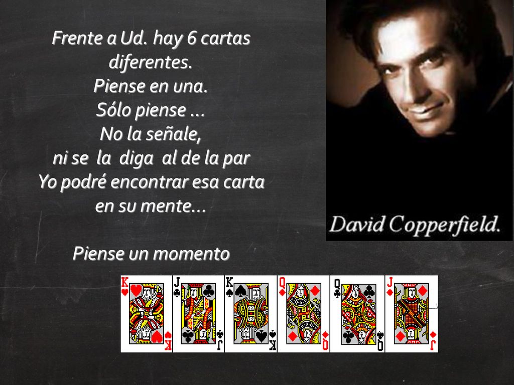 Frente a Ud. hay 6 cartas diferentes. Piense en una. Sólo piense ...