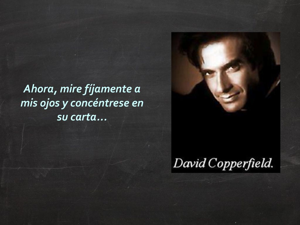 Ahora, mire fíjamente a mis ojos y concéntrese en su carta...