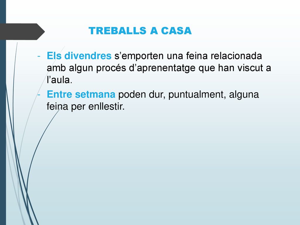 TREBALLS A CASA Els divendres s’emporten una feina relacionada amb algun procés d’aprenentatge que han viscut a l’aula.
