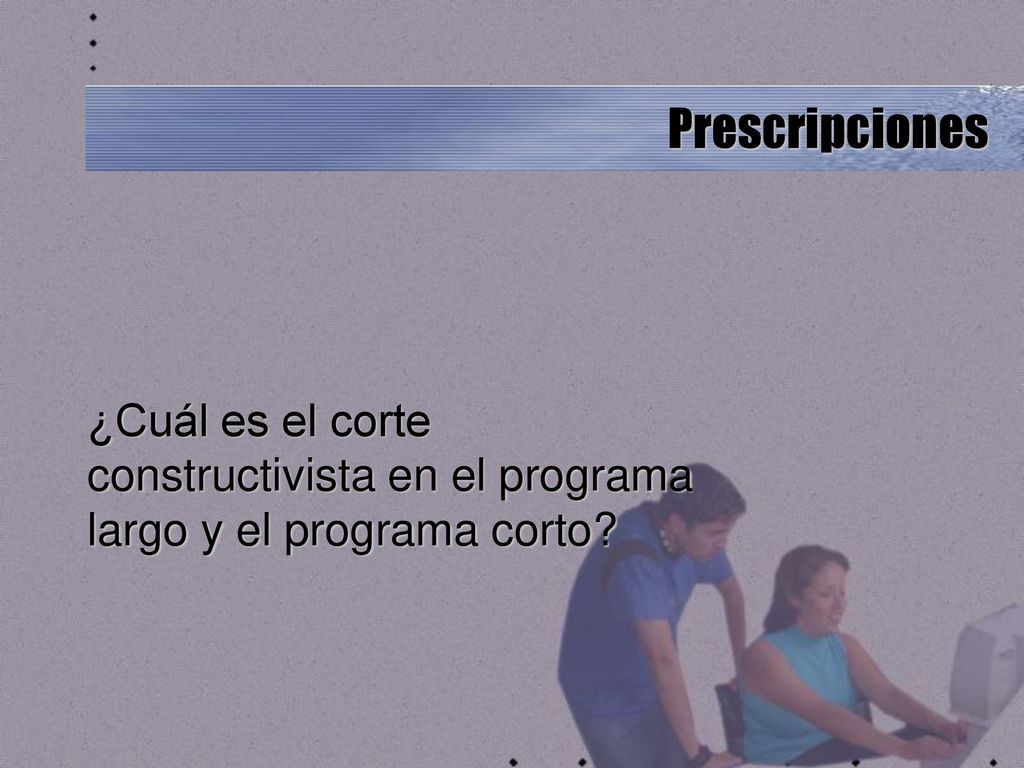 Prescripciones ¿Cuál es el corte constructivista en el programa largo y el programa corto