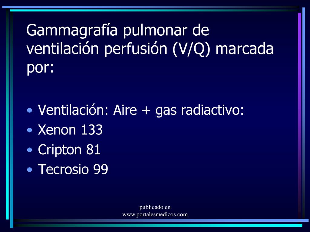 Gammagrafía pulmonar de ventilación perfusión (V/Q) marcada por: