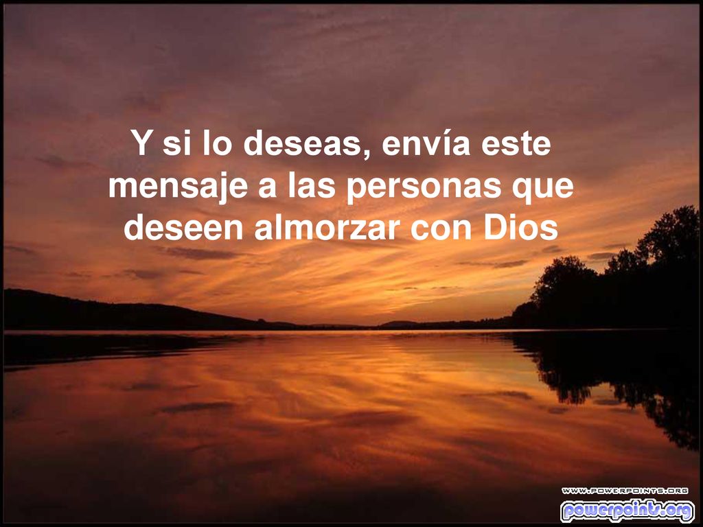Y si lo deseas, envía este mensaje a las personas que deseen almorzar con Dios