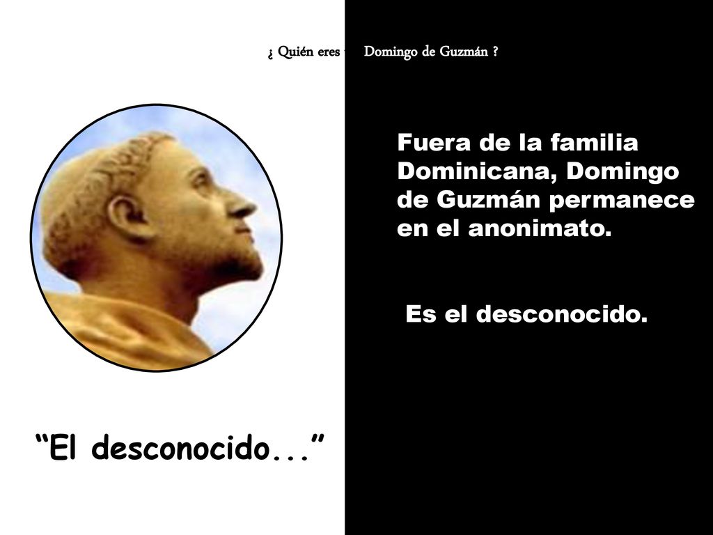 Fuera de la familia Dominicana, Domingo de Guzmán permanece en el anonimato.