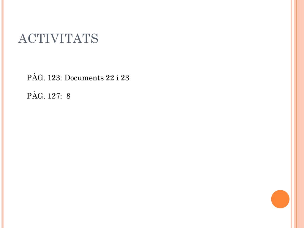 ACTIVITATS PÀG. 123: Documents 22 i 23 PÀG. 127: 8