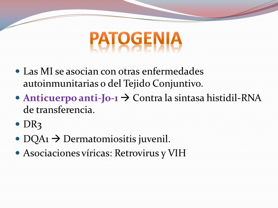 PATOGENIA Las MI se asocian con otras enfermedades autoinmunitarias o del Tejido Conjuntivo.