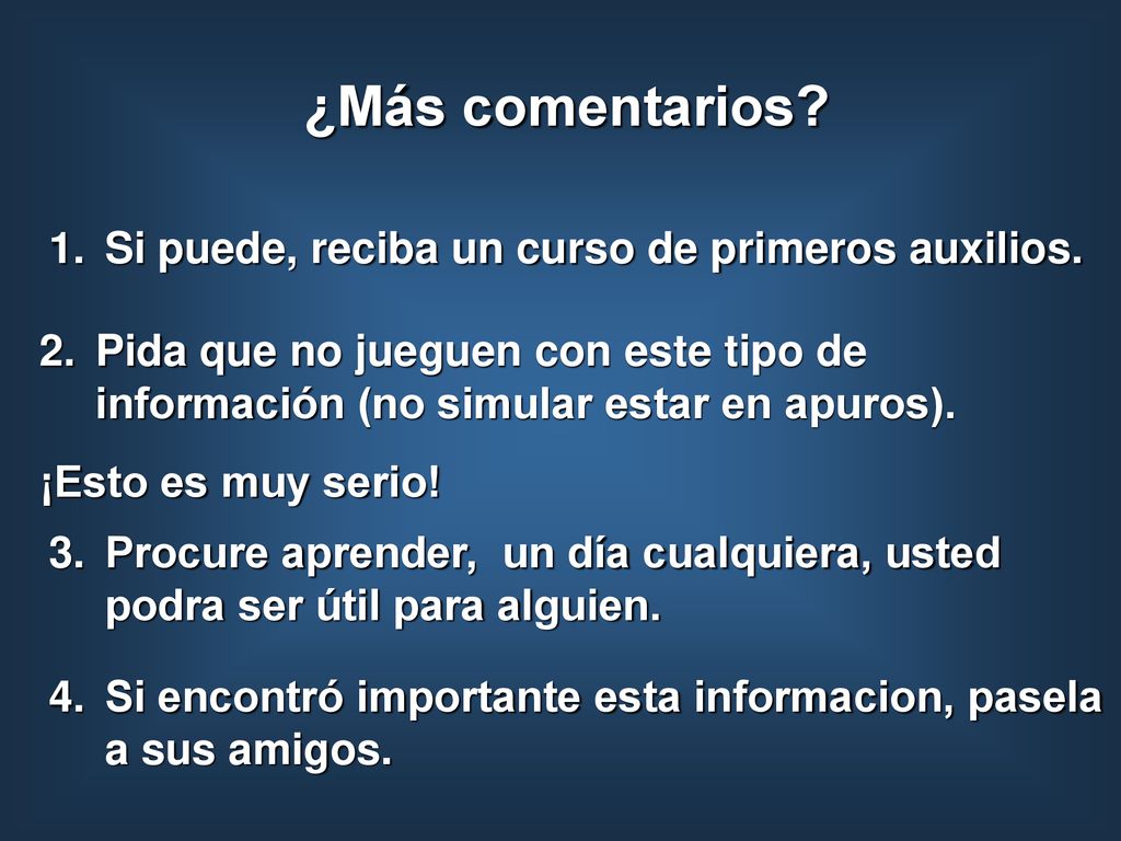 ¿Más comentarios Si puede, reciba un curso de primeros auxilios.