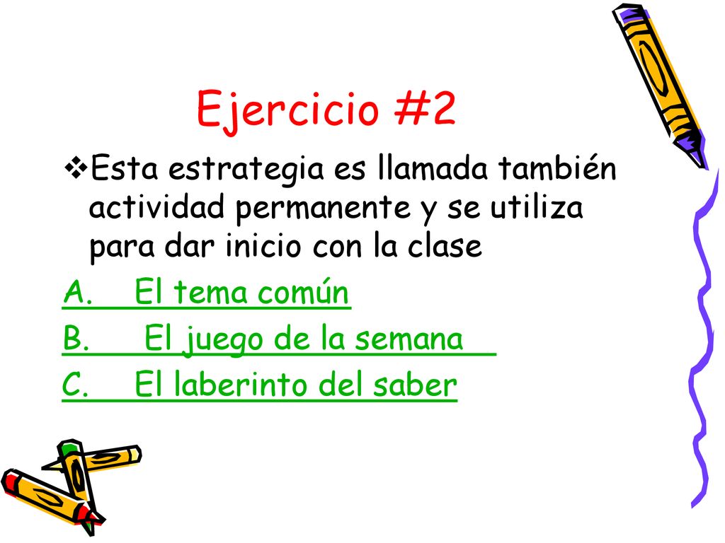 Ejercicio #2 Esta estrategia es llamada también actividad permanente y se utiliza para dar inicio con la clase.