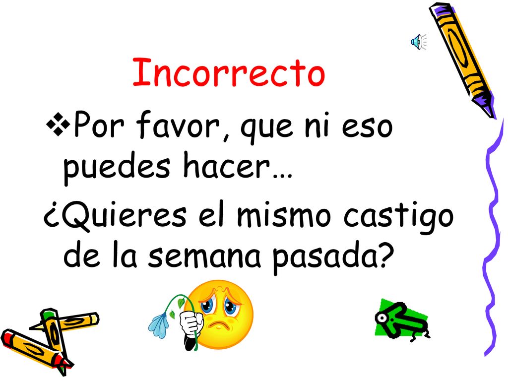 Incorrecto Por favor, que ni eso puedes hacer…