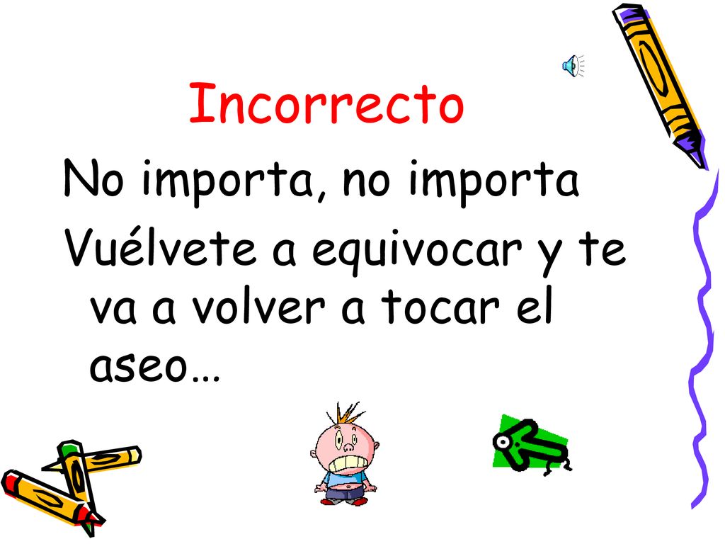 Incorrecto No importa, no importa