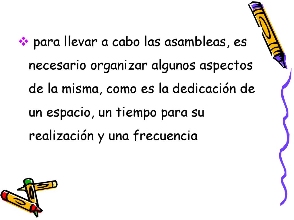 para llevar a cabo las asambleas, es necesario organizar algunos aspectos de la misma, como es la dedicación de un espacio, un tiempo para su realización y una frecuencia