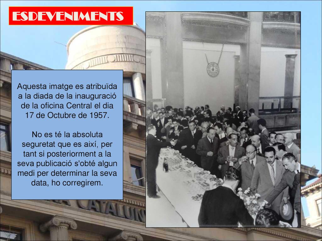ESDEVENIMENTS Aquesta imatge es atribuïda a la diada de la inauguració de la oficina Central el dia.