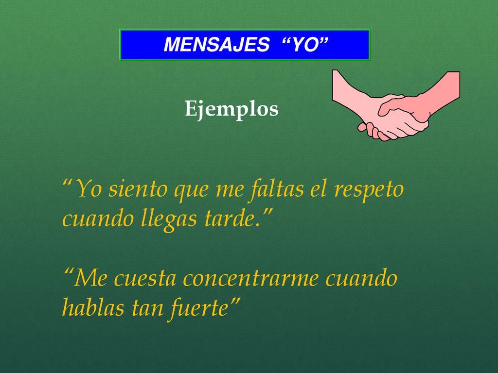 Yo siento que me faltas el respeto cuando llegas tarde.