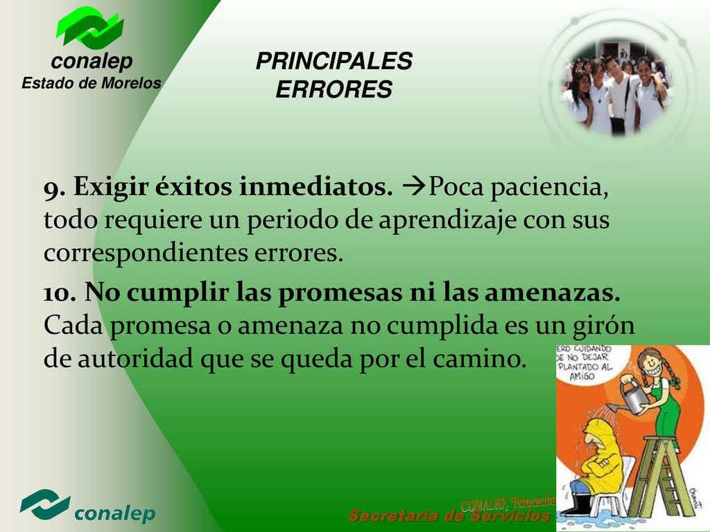 PRINCIPALES ERRORES 9. Exigir éxitos inmediatos. Poca paciencia, todo requiere un periodo de aprendizaje con sus correspondientes errores.