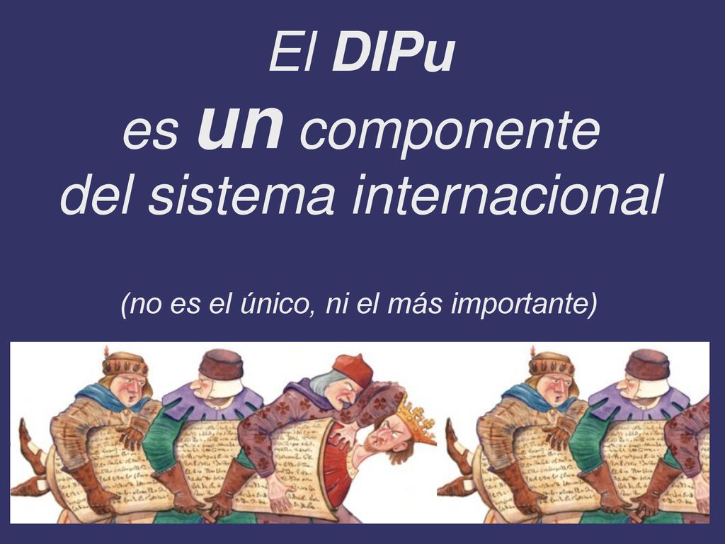 El DIPu es un componente del sistema internacional (no es el único, ni el más importante)
