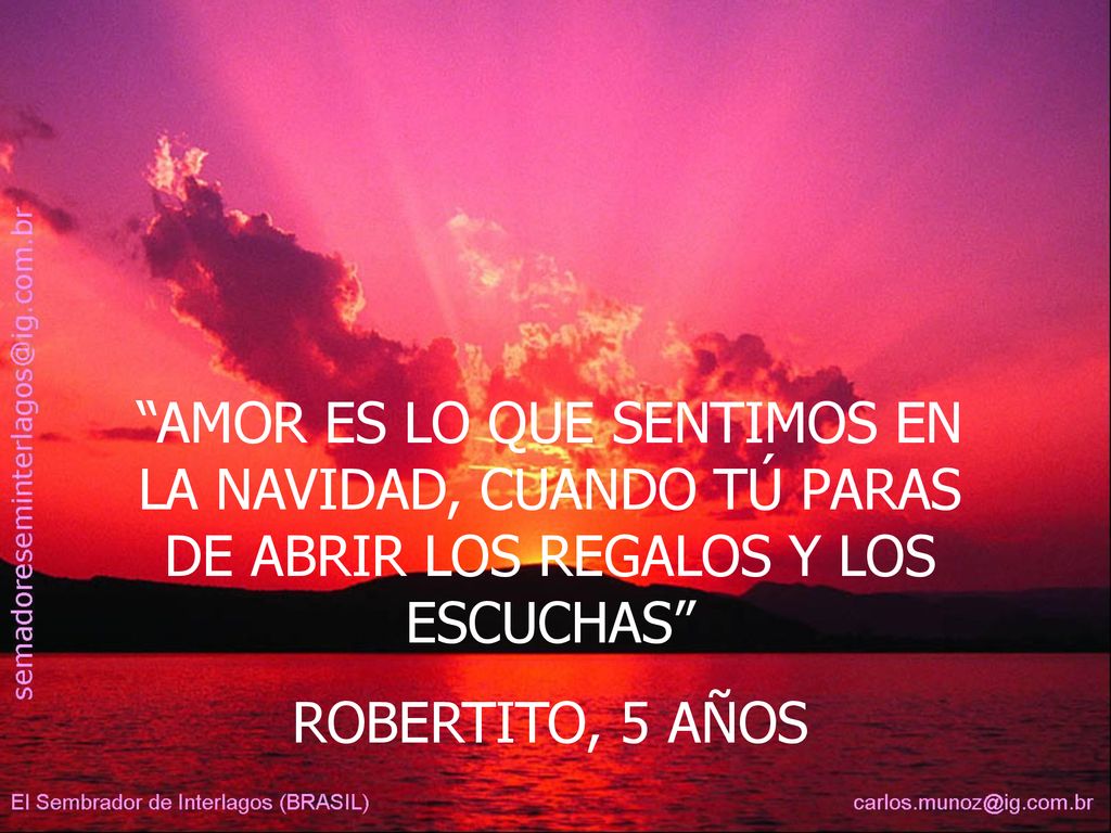 AMOR ES LO QUE SENTIMOS EN LA NAVIDAD, CUANDO TÚ PARAS DE ABRIR LOS REGALOS Y LOS ESCUCHAS