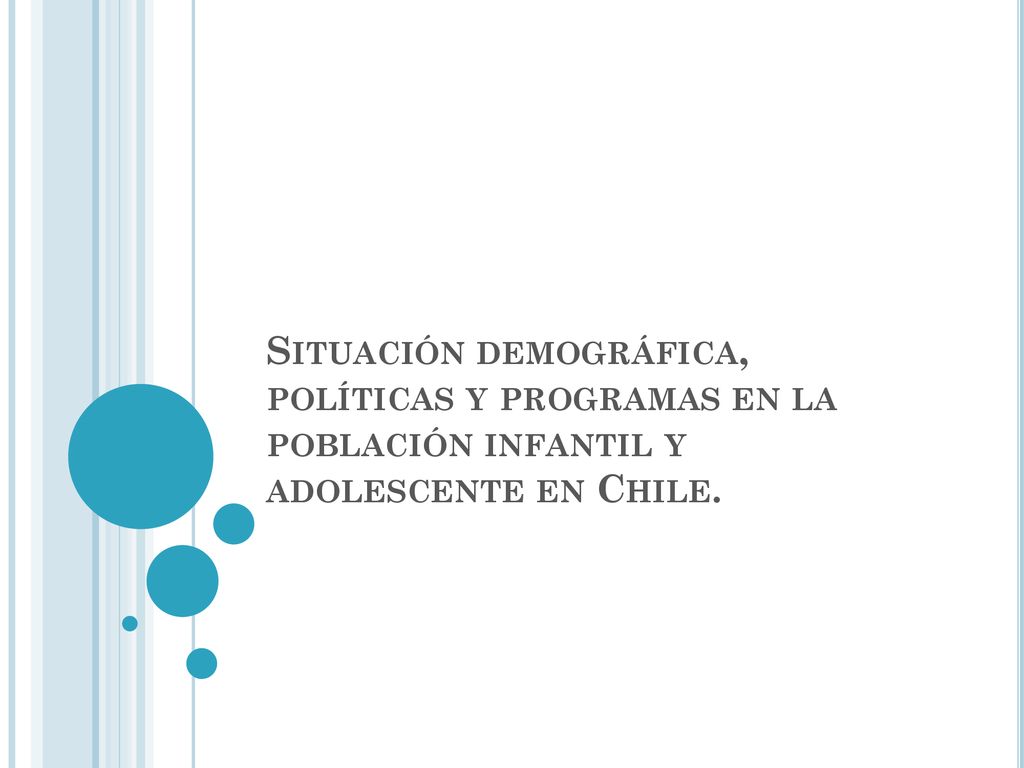 Situación demográfica, políticas y programas en la población infantil y adolescente en Chile.