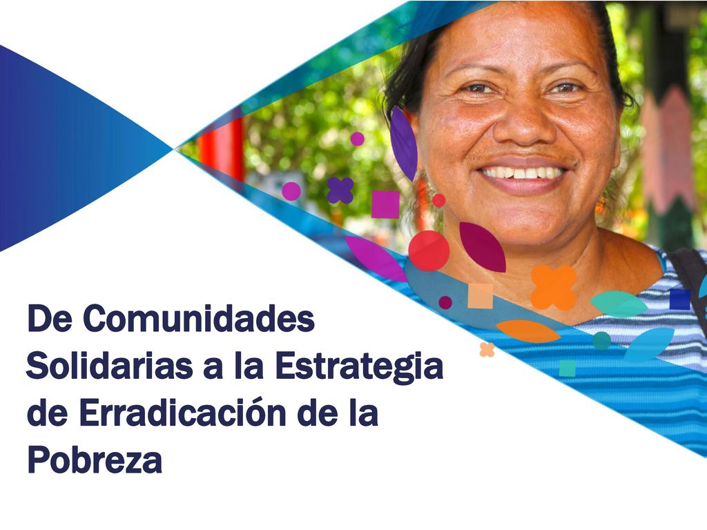 De Comunidades Solidarias a la Estrategia de Erradicación de la Pobreza