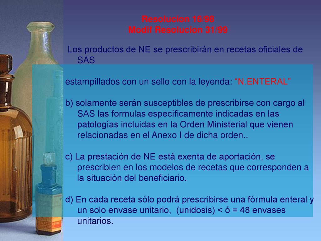 Resolucion 16/98 Modif Resolucion 31/99. Los productos de NE se prescribirán en recetas oficiales de SAS.
