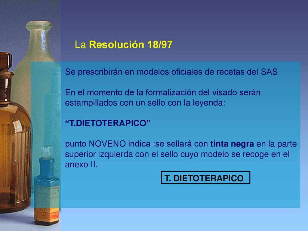 La Resolución 18/97 Se prescribirán en modelos oficiales de recetas del SAS.