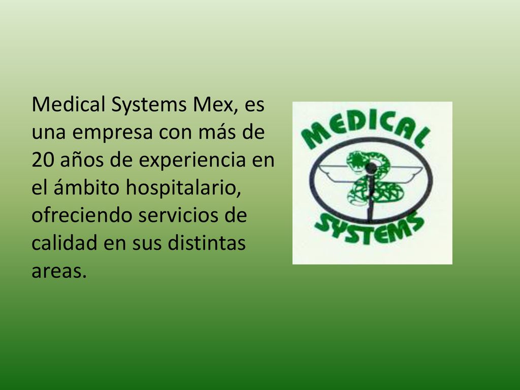Medical Systems Mex, es una empresa con más de 20 años de experiencia en el ámbito hospitalario, ofreciendo servicios de calidad en sus distintas areas.