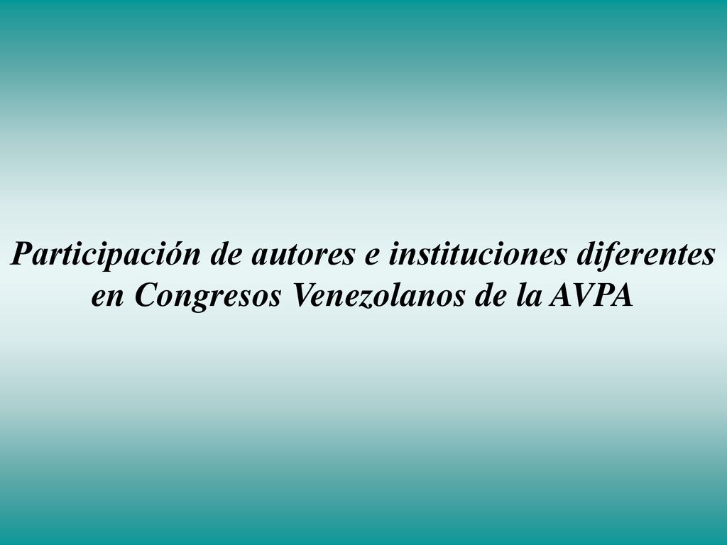 Participación de autores e instituciones diferentes en Congresos Venezolanos de la AVPA
