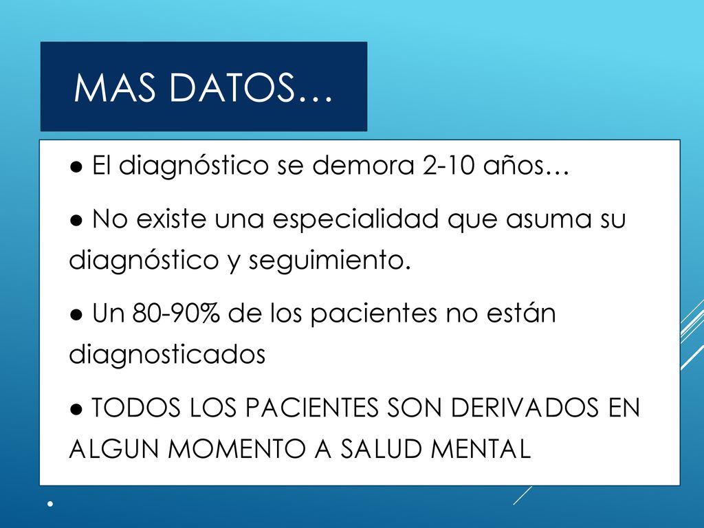Mas datos… ● El diagnóstico se demora 2-10 años…