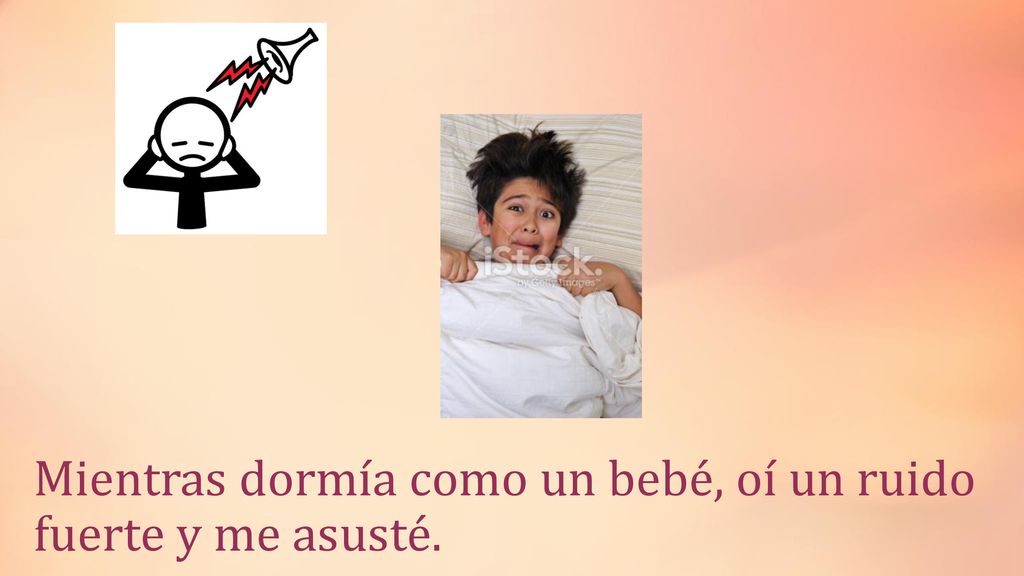 Mientras dormía como un bebé, oí un ruido fuerte y me asusté.