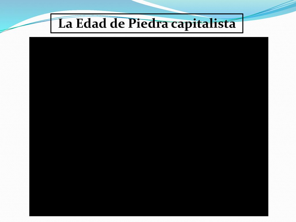 La Edad de Piedra capitalista