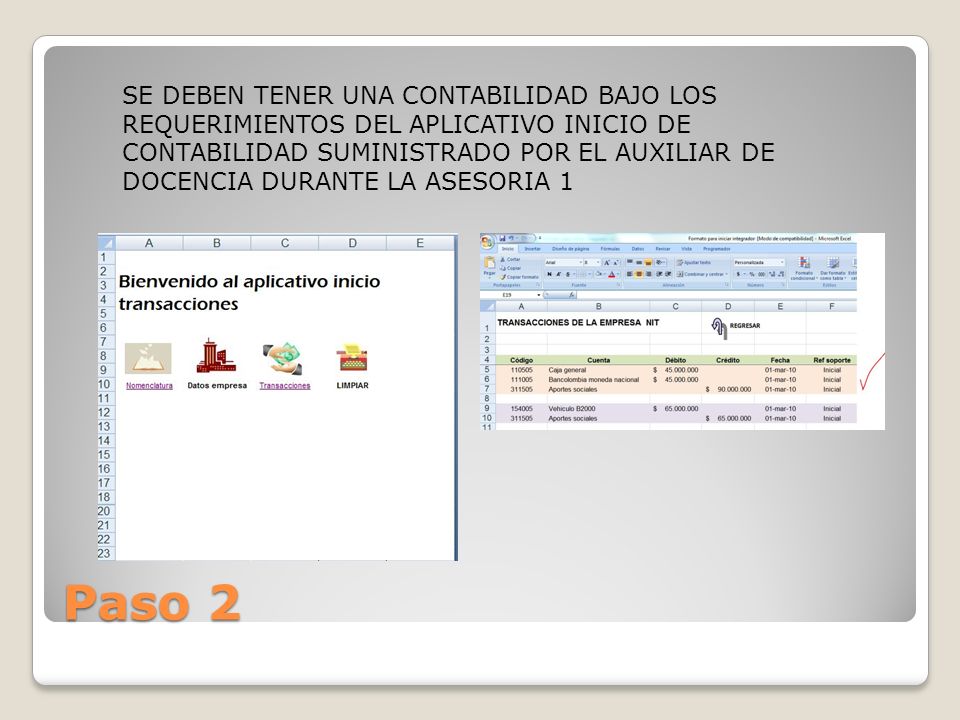 SE DEBEN TENER UNA CONTABILIDAD BAJO LOS REQUERIMIENTOS DEL APLICATIVO INICIO DE CONTABILIDAD SUMINISTRADO POR EL AUXILIAR DE DOCENCIA DURANTE LA ASESORIA 1