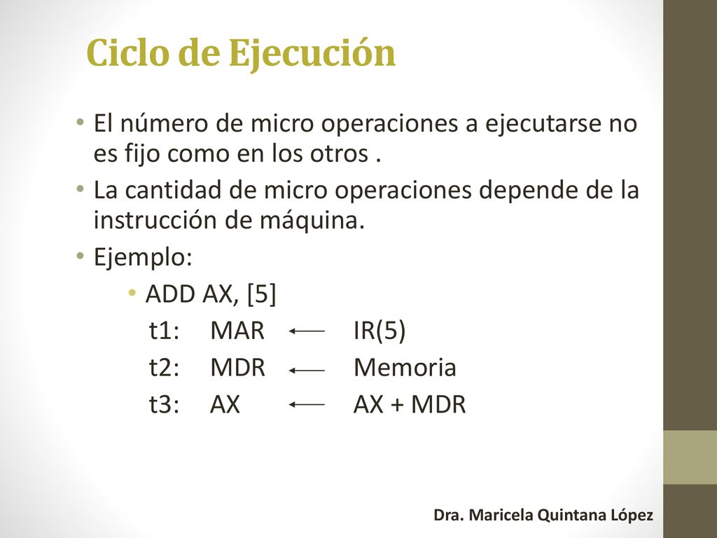 Ciclo de Ejecución El número de micro operaciones a ejecutarse no es fijo como en los otros .