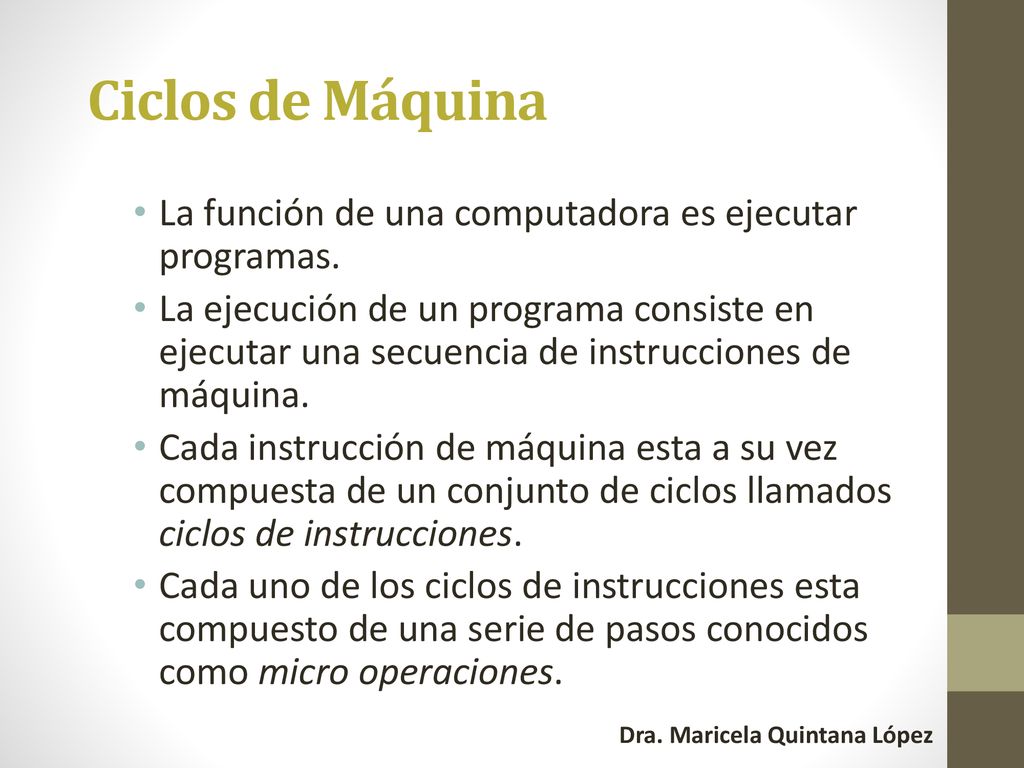 Ciclos de Máquina La función de una computadora es ejecutar programas.