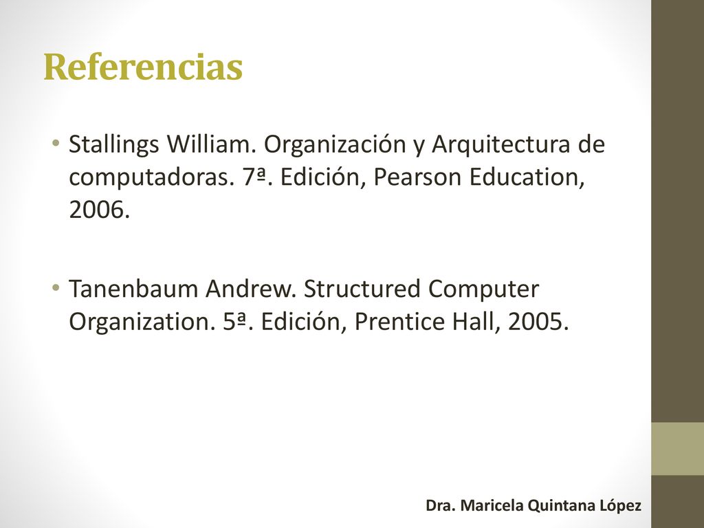Referencias Stallings William. Organización y Arquitectura de computadoras. 7ª. Edición, Pearson Education,