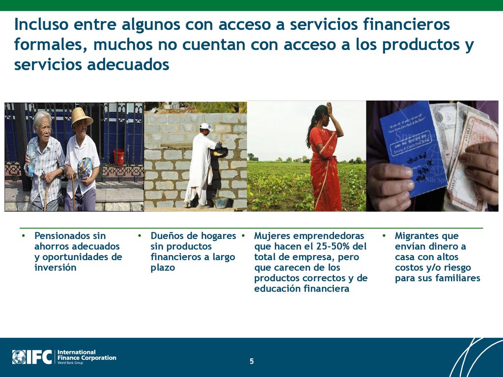 Incluso entre algunos con acceso a servicios financieros formales, muchos no cuentan con acceso a los productos y servicios adecuados