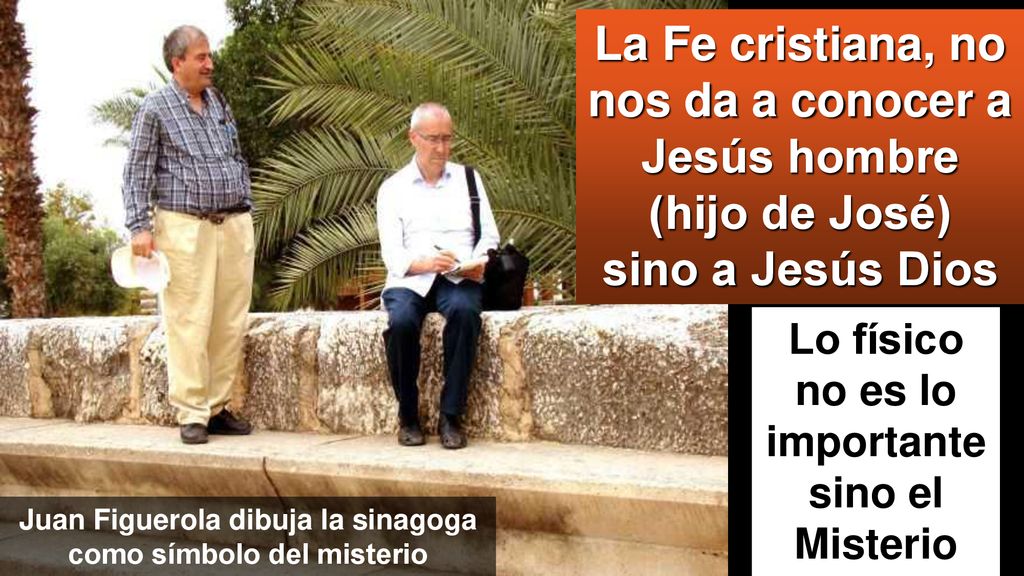 La Fe cristiana, no nos da a conocer a Jesús hombre (hijo de José) sino a Jesús Dios