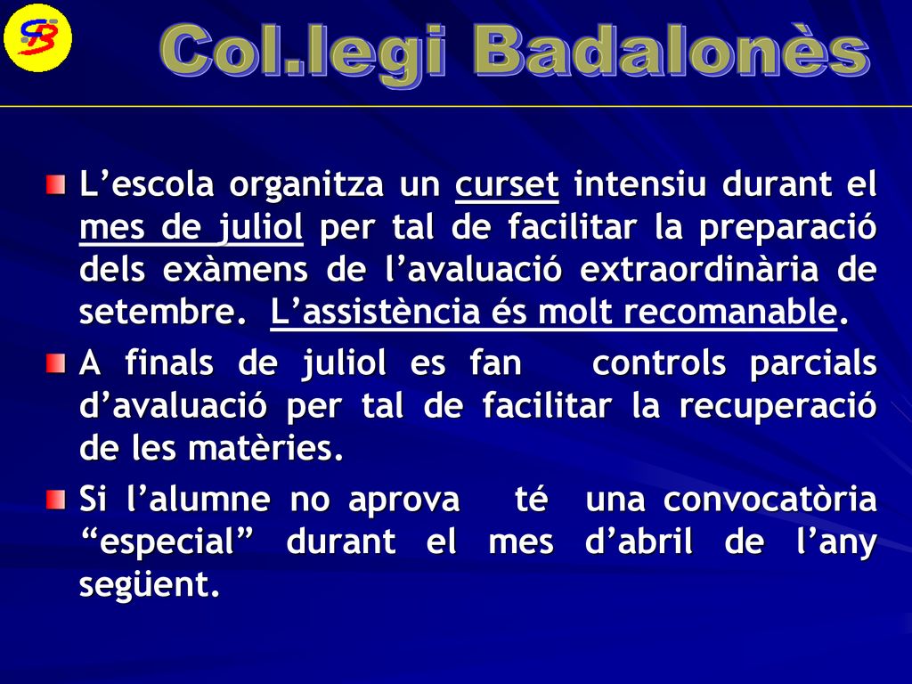 L’escola organitza un curset intensiu durant el mes de juliol per tal de facilitar la preparació dels exàmens de l’avaluació extraordinària de setembre. L’assistència és molt recomanable.