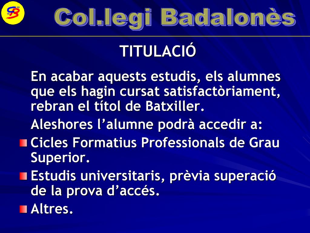 TITULACIÓ En acabar aquests estudis, els alumnes que els hagin cursat satisfactòriament, rebran el títol de Batxiller.