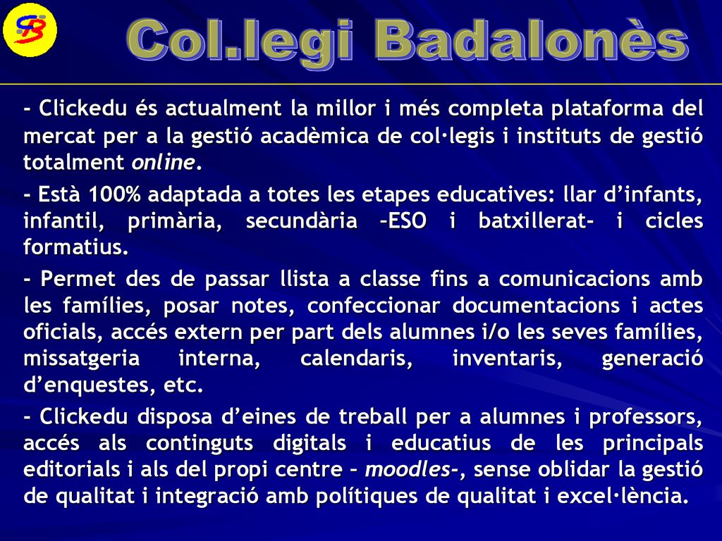 - Clickedu és actualment la millor i més completa plataforma del mercat per a la gestió acadèmica de col·legis i instituts de gestió totalment online.