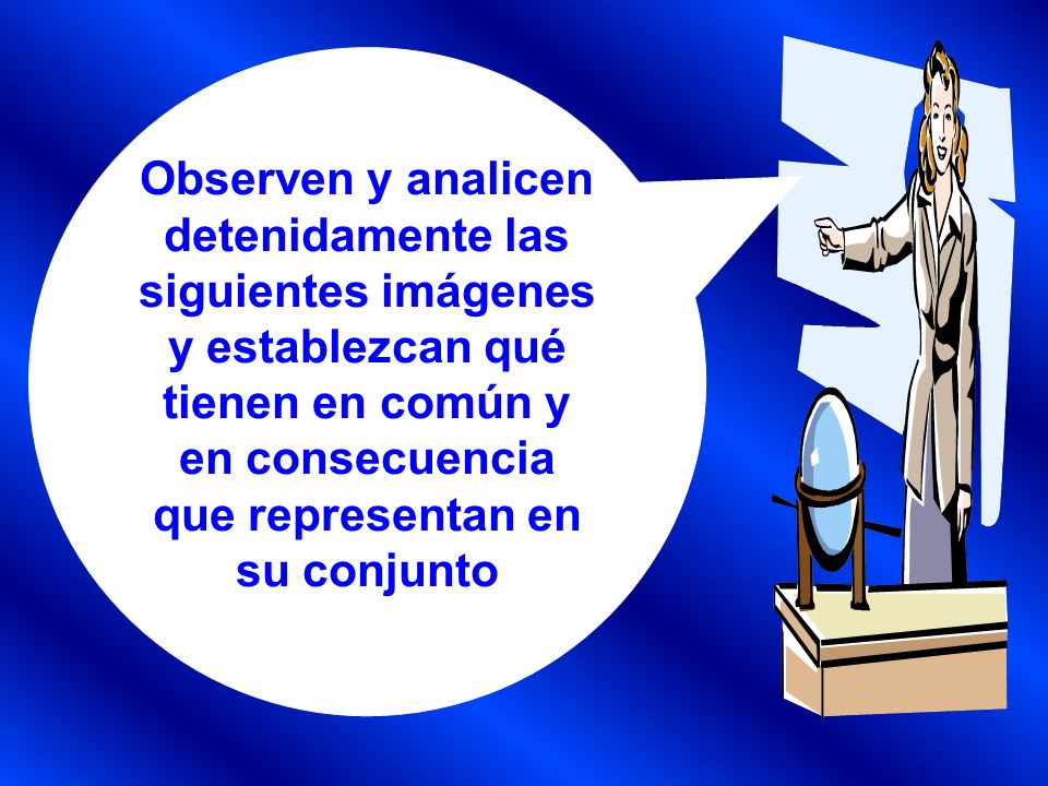 Observen y analicen detenidamente las siguientes imágenes y establezcan qué tienen en común y en consecuencia que representan en su conjunto