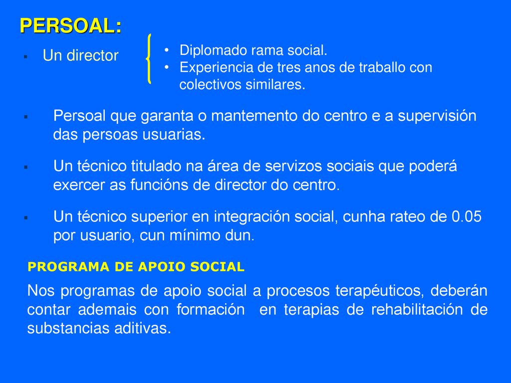 PERSOAL: Diplomado rama social. Experiencia de tres anos de traballo con colectivos similares. Un director.