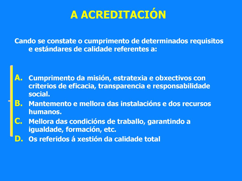 A ACREDITACIÓN Cando se constate o cumprimento de determinados requisitos e estándares de calidade referentes a: