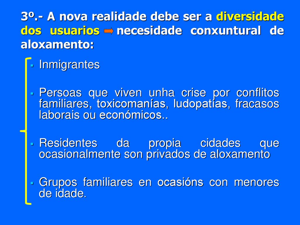 3º.- A nova realidade debe ser a diversidade dos usuarios necesidade conxuntural de aloxamento: