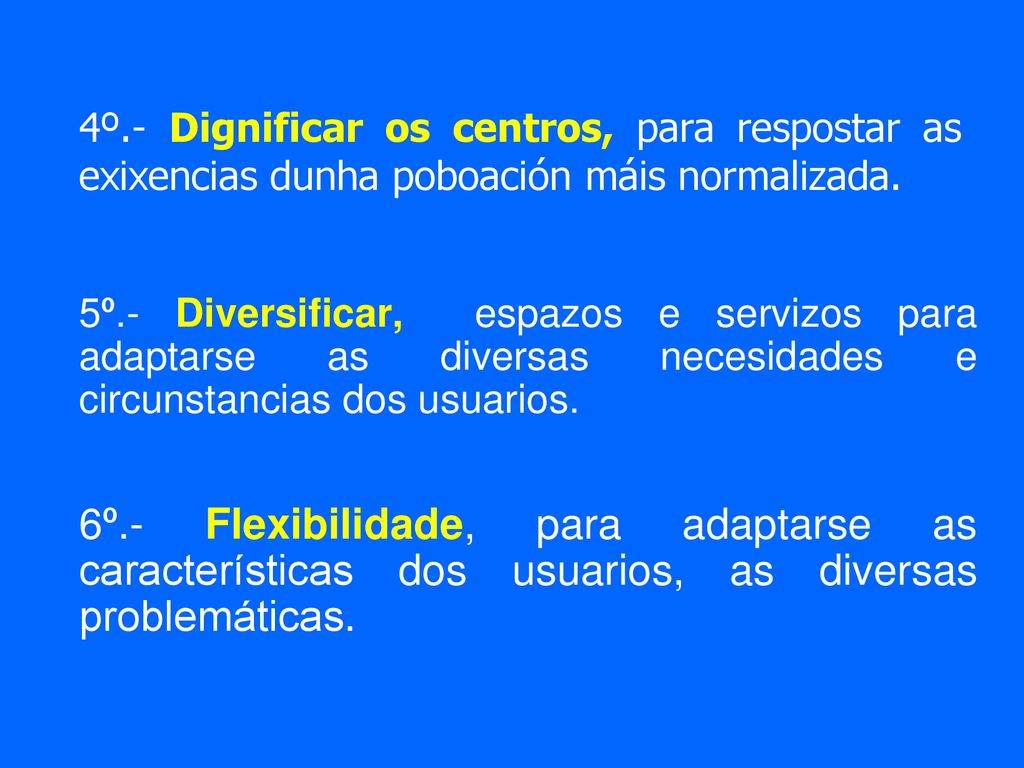4º.- Dignificar os centros, para respostar as exixencias dunha poboación máis normalizada.