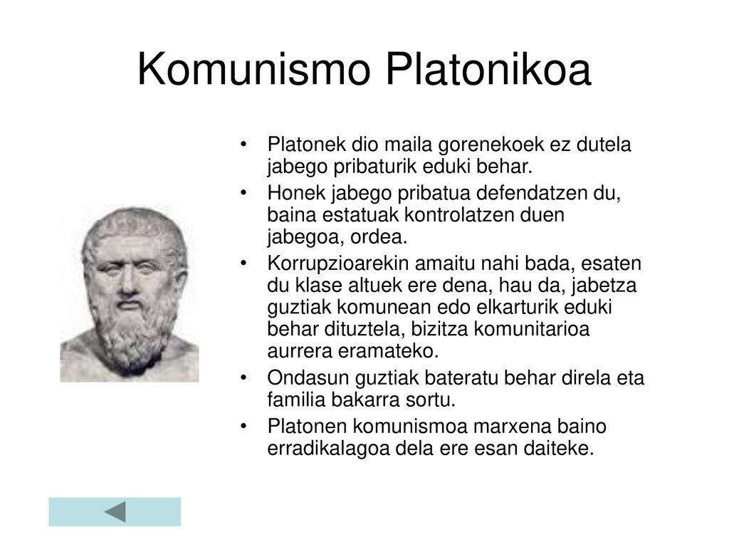 Komunismo Platonikoa Platonek dio maila gorenekoek ez dutela jabego pribaturik eduki behar.