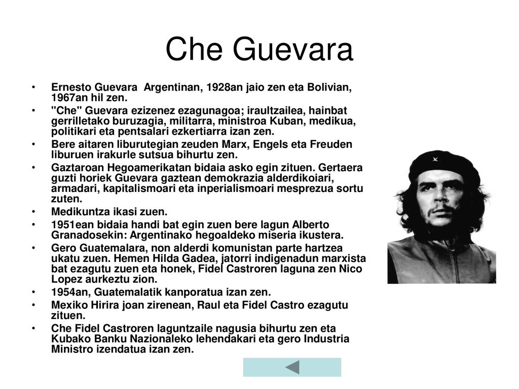 Che Guevara Ernesto Guevara Argentinan, 1928an jaio zen eta Bolivian, 1967an hil zen.
