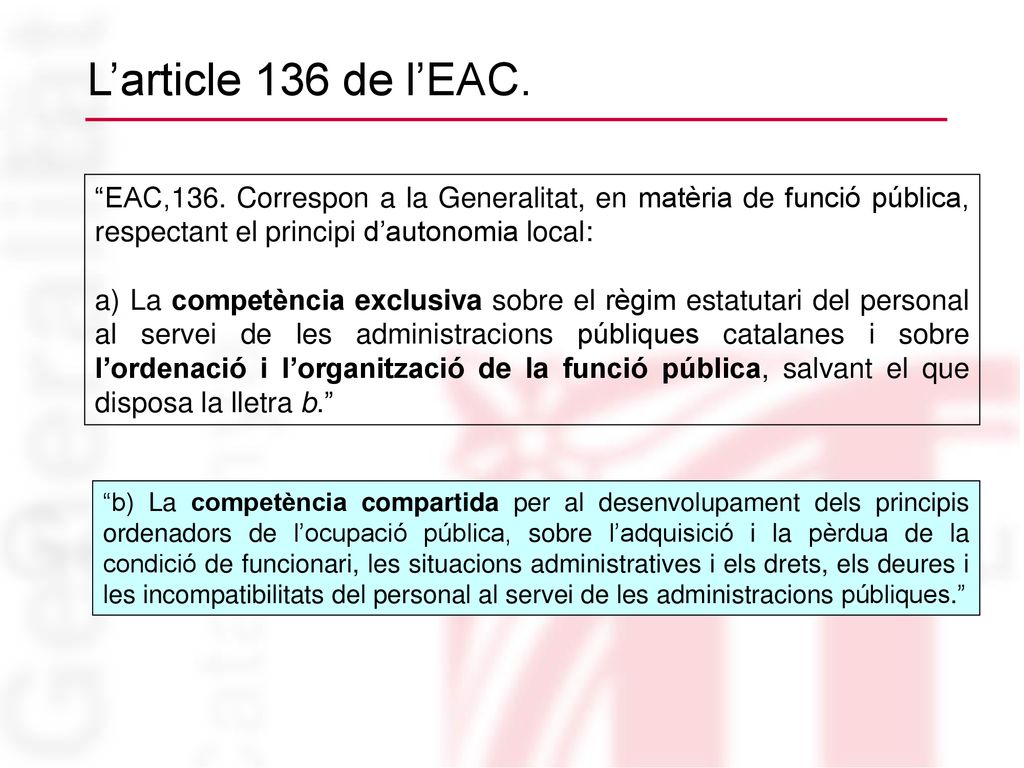 L’article 136 de l’EAC. EAC,136. Correspon a la Generalitat, en matèria de funció pública, respectant el principi d’autonomia local: