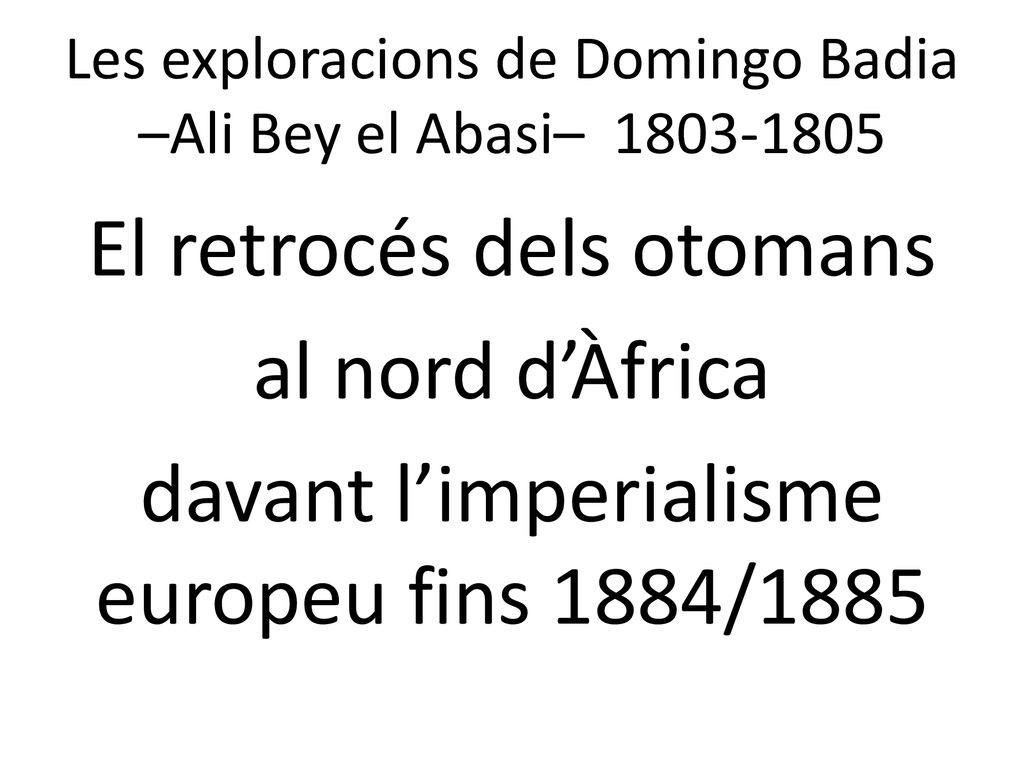 Les exploracions de Domingo Badia –Ali Bey el Abasi–