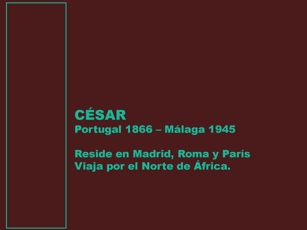 CÉSAR Portugal 1866 – Málaga 1945 Reside en Madrid, Roma y París