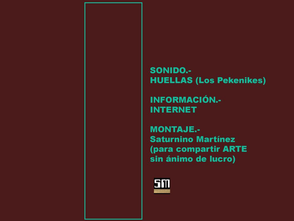 SONIDO.- HUELLAS (Los Pekenikes) INFORMACIÓN.- INTERNET. MONTAJE.- Saturnino Martínez. (para compartir ARTE.